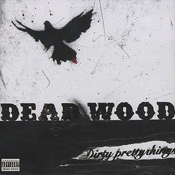 Dirty Pretty Things - Deadwood